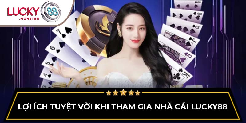 Lợi ích tuyệt vời khi tham gia nhà cái Lucky88