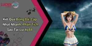 Kết Quả Bóng Đá: Cập Nhật Nhanh, Phân Tích Sâu Tại Lucky88